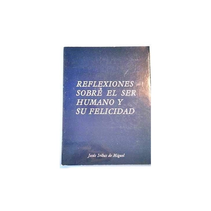 Reflexiones Sobre El Ser Humano Y Su Felicidad